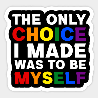 The Only Choice I made Was To Be Myself Sticker